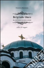 Belgrado blues. La città bianca tra mito e visioni