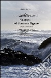 Viaggio nel Ponente ligure. Il confine sconosciuto. Cahier di viaggio libro di Pezzini Alberto