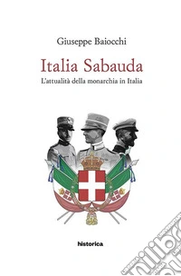 Italia Sabauda. L'attualità della monarchia in Italia libro