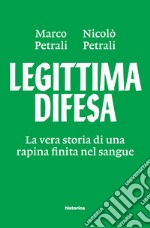 Legittima difesa. La vera storia di una rapina finita nel sangue