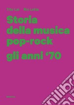 Storia della musica pop-rock. Gli anni '70 libro