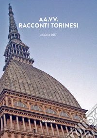Racconti torinesi. Concorso letterario «Racconti dal Piemonte» 3ª edizione libro
