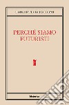 Perché siamo futuristi libro di Boccioni Umberto