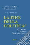 La fine della politica? Tecnocrazia, populismo, multiculturalismo libro