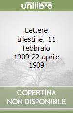 Lettere triestine. 11 febbraio 1909-22 aprile 1909 libro