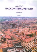 Racconti dal Veneto. Edizione 2017. Vol. 2 libro