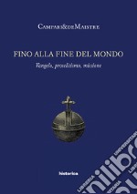 Fino alla fine del mondo. Vangelo, proselitismo, missione