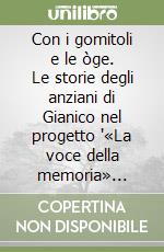 Con i gomitoli e le òge. Le storie degli anziani di Gianico nel progetto '«La voce della memoria» 2020-2023 libro