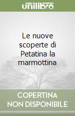 Le nuove scoperte di Petatina la marmottina libro