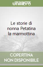 Le storie di nonna Petatina la marmottina libro