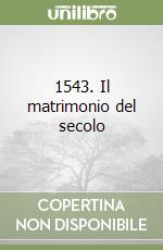 1543. Il matrimonio del secolo libro