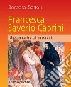 Francesca Saverio Cabrini. Una santa tra gli emigranti libro di Sartori Barbara