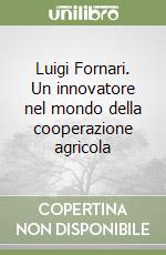 Luigi Fornari. Un innovatore nel mondo della cooperazione agricola