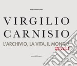 Virgilio Carnisio. L'archivio, la vita, il mondo. Ediz. illustrata libro