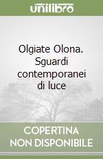 Olgiate Olona. Sguardi contemporanei di luce