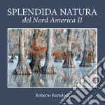 Splendida natura del Nord America. Ediz. italiana e inglese. Vol. 2 libro