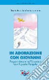 In adorazione con Giovanni. Pregare davanti all'Eucaristia con il quarto Vangelo libro di Leandrin Adalberto Leandrin Elisabetta