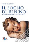 Il sogno di Benino. Alchimia del presepe popolare napoletano libro di Sarcone Italo