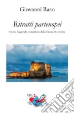 Ritratti partenopei. Storie, leggende e maschere della Sirena Partenope. Nuova ediz. libro