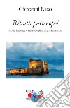 Ritratti partenopei. Storie, leggende e maschere della Sirena Partenope. Nuova ediz. libro di Raso Giovanni