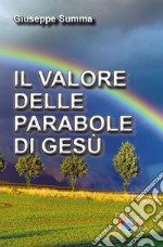 Il valore delle parabole di Gesù. Nuova ediz. libro