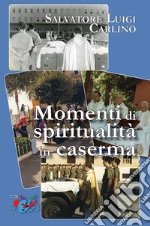 Momenti di spiritualità in caserma. Nuova ediz.