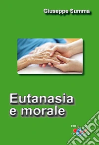 Eutanasia e morale. Nuova ediz.