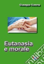 Eutanasia e morale. Nuova ediz. libro