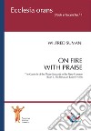 On fire with praise. The Canticle of the Three Servants in the Fiery Furnace (Dan 3, 56-88) as an Easter Hymn libro