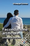 Fecondazione artificiale, umana e morale. Nuova ediz. libro