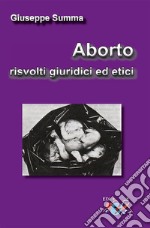 Aborto, risvolti giuridici ed etici. Nuova ediz. libro