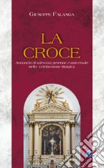 La Croce. Annuncio di salvezza perenne e universale nella celebrazione liturgica. Nuova ediz.