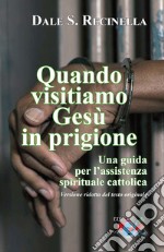 Quando visitiamo Gesù in prigione. Una guida per l'assistenza spirituale cattolica. Ediz. ridotta libro