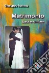 Matrimonio. Luci e ombre. Nuova ediz. libro