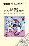 Il dono in tutti i suoi stati. Piccola spiritualità del dono libro di Baudassé Philippe