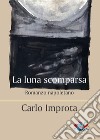 La luna scomparsa. Romanzo napoletano libro di Improta Carlo