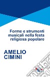 Forme e strumenti musicali nella festa religiosa popolare libro di Cimini Amelio