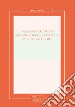 Dall'oggi storico all'oggi della pastorale per l'oggi di Dio. Nuova ediz. libro