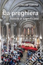 La preghiera. Valore e significato libro