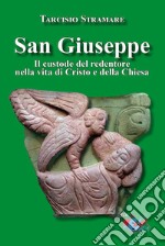 San Giuseppe. Il custode del redentore nella vita di Cristo e della Chiesa libro