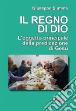 Il Regno di Dio. L'oggetto principale della predicazione di Gesù libro