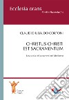 Christus Christi est sacramentum. Una storia dei sacramenti nel Medioevo libro di Cortoni Claudio Ubaldo