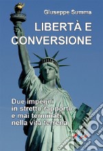 Libertà e conversione. Due impegni in stretto rapporto e mai terminati nella vita terrena libro