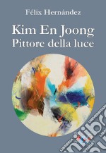 Kim En Joong pittore della luce