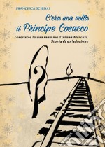 C'era una volta il principe Cosacco. Lorenzo e la sua mamma Tiziana Mercuri. Storia di un'adozione libro