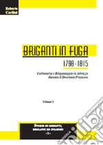 Briganti in fuga 1798-1815. Carboneria e brigantaggio in Abruzzo durante il decennio francese. Ediz. illustrata libro