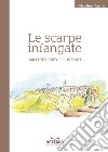 Le scarpe infangate. Racconti brevi illustrati libro di Farina Nicolino