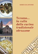 Teramo. La culla della cucina tradizionale abruzzese libro