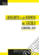 I briganti e la rapina del secolo. Leognano, 1814 libro