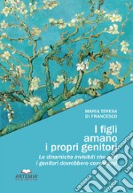 I figli amano i propri genitori. Le dinamiche invisibili che tutti i genitori dovrebbero conoscere! libro